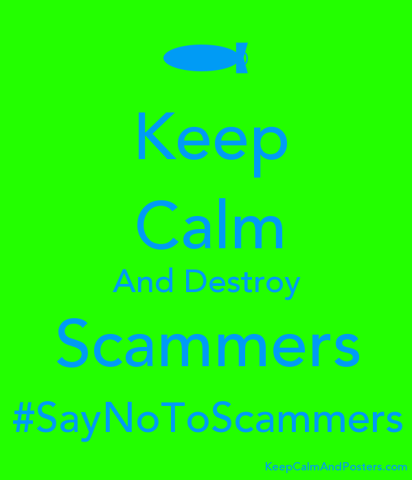 5656284_keep_calm_and_destroy_scammers_saynotoscammers